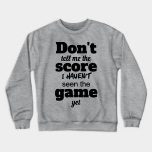 Don't Tell Me The Score Crewneck Sweatshirt